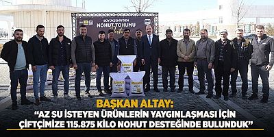 BAŞKAN ALTAY: “AZ SU İSTEYEN ÜRÜNLERİN YAYGINLAŞMASI İÇİN ÇİFTÇİMİZE 115.875 KİLO NOHUT DESTEĞİNDE BULUNDUK”