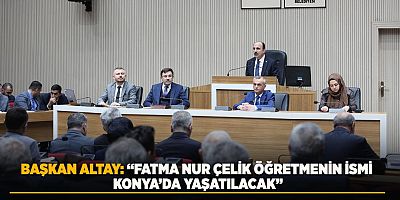 FATMA NUR ÇELİK ÖĞRETMENİN İSMİ KONYA’DA YAŞATILACAK