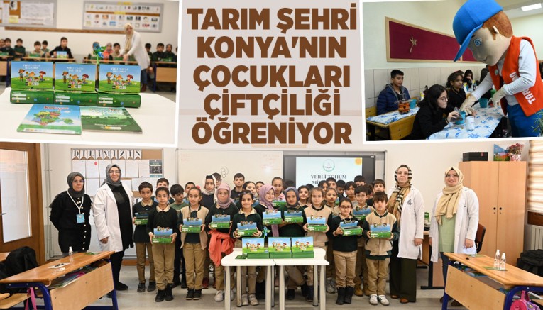 TARIM ŞEHRİ KONYA’NIN ÇOCUKLARI ÇİFTÇİLİĞİ ÖĞRENİYOR